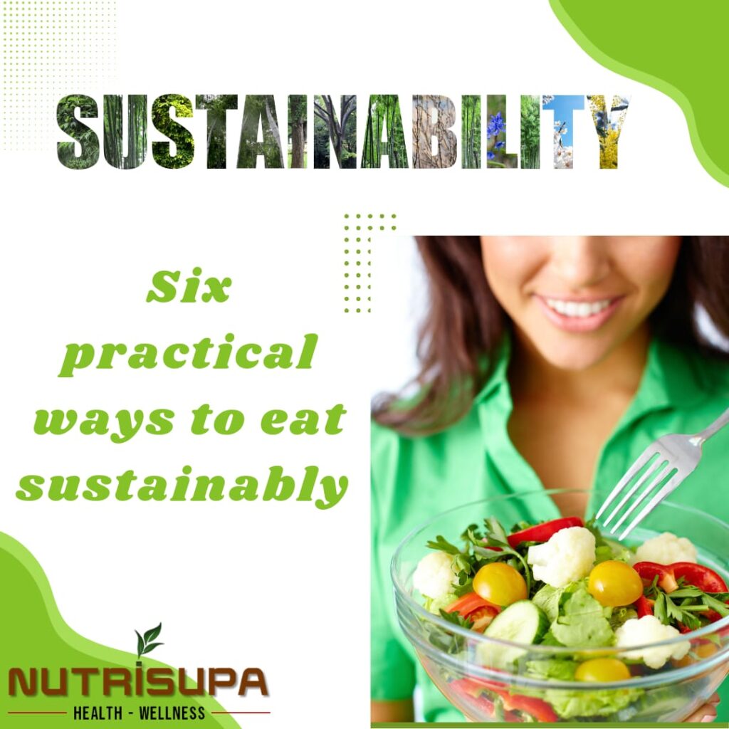 Six Practical Ways To Eat Sustainably